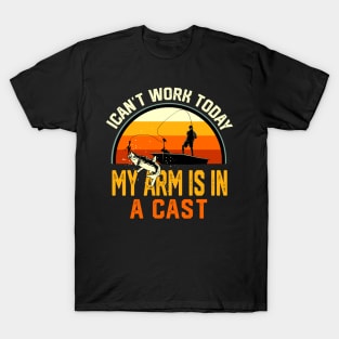 Fisherman I Can't Work Today My Arm Is in Cast Funny Fishing T-Shirt